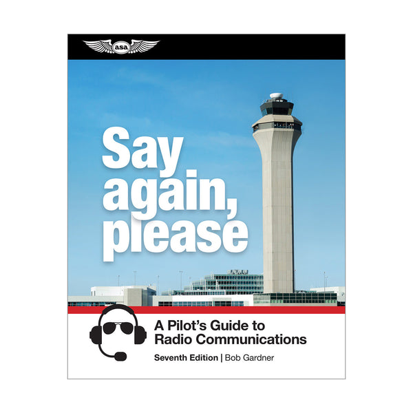 ASA - Say Again, Please: Guide to Radio Communications, 7th Edition