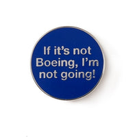 Boeing - If It&#39;s Not Boeing, I&#39;m Not Going Pin