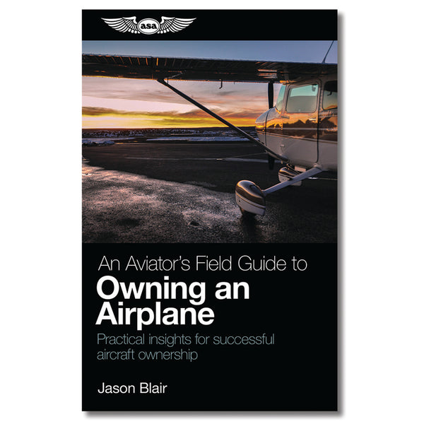 ASA- An Aviator's Field Guide to Owning an Airplane | ASA-AVOWN