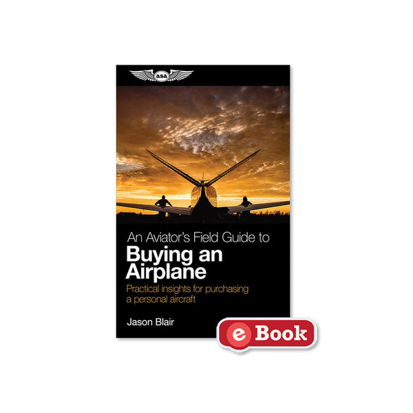 ASA- An Aviator's Field Guide to Buying an Airplane, eBook