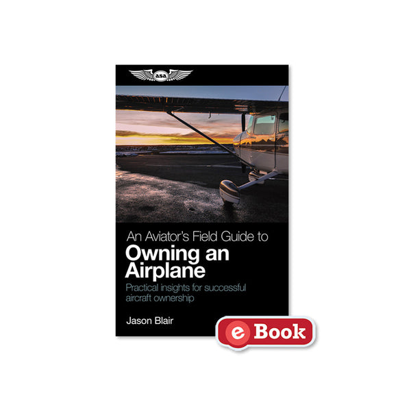 ASA- An Aviator's Field Guide to Owning an Airplane, eBook