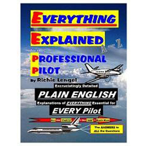 Everything Explained for the Professional Pilot (Newest Edition)