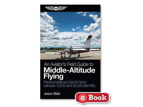 ASA - An Aviator's Field Guide to Middle-Altitude Flying, eBook  | ASA-MIDALT-EB