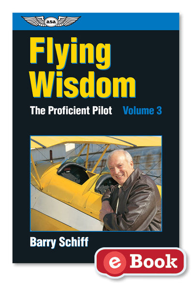 ASA - The Proficient Pilot, Volume 3: Flying Wisdom, eBook
