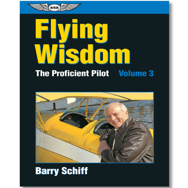 ASA - The Proficient Pilot, Volume 3: Flying Wisdom - ASA-PP-3