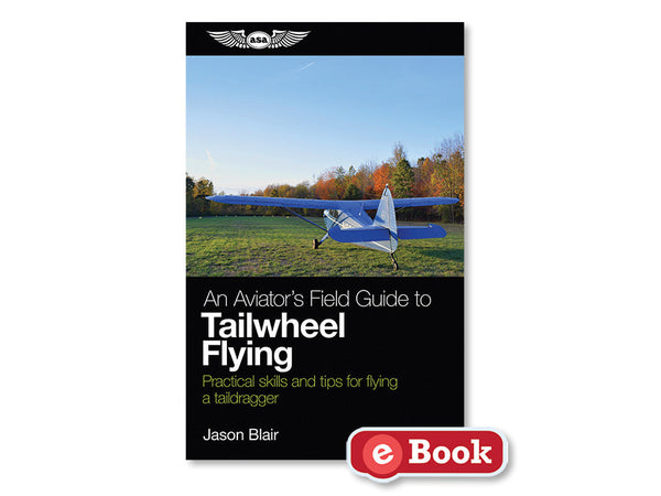 ASA - An Aviator's Field Guide to Tailwheel Flying, eBook | ASA-TAILDRAG-EB